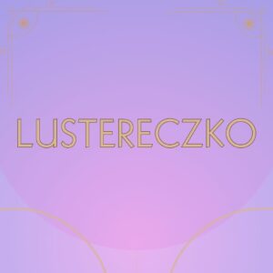 LUSTERECZKO • Aktywacja Relacji Ze Sobą
